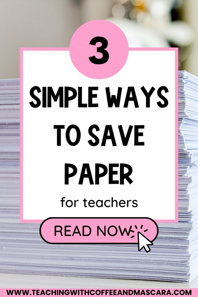 a stack of papers with the words "3 simple ways to save paper for teachers" and a button that says "read now"