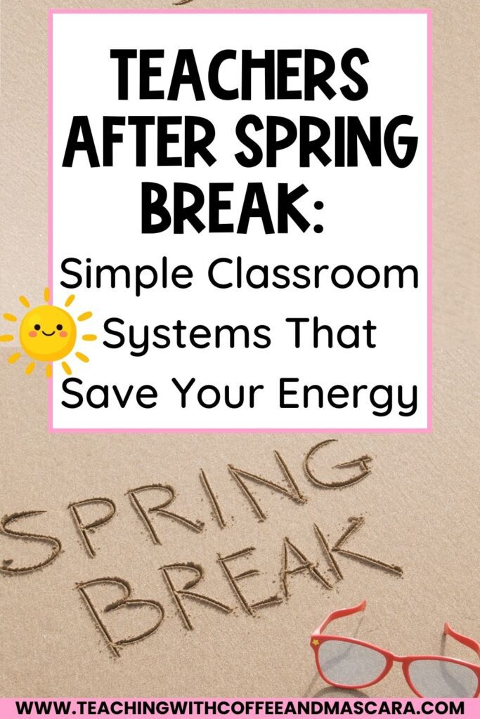 a beach that say "spring break" written in the sand by words that say "Teachers After Spring Break: Simple Classroom Systems That Save Your Energy"
