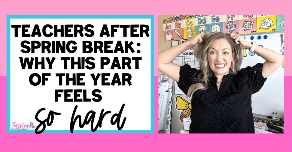a teacher pulling her hair out by words that read "teachers after spring break: why this part of the year feels so hard"