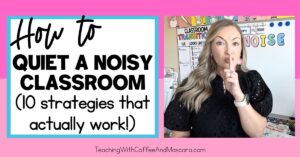 a teacher with her finger over her lips saying shhh beside text that says "how to quiet a noisy classroom, 10 strategies that actually work"
